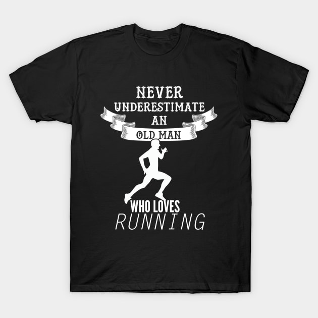 Never Underestimate An Old Man Who Loves Running T-Shirt by teesinc